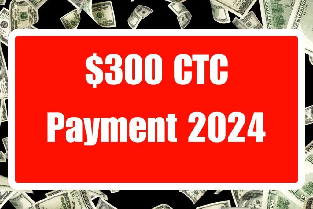 $300 CTC Payment