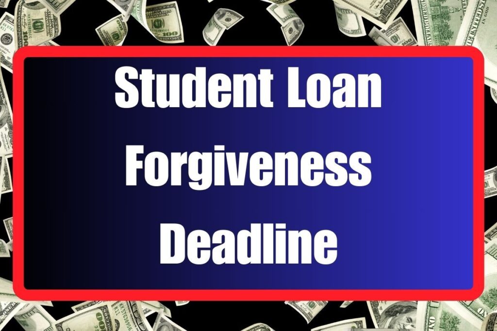 Student Loan Forgiveness Deadline