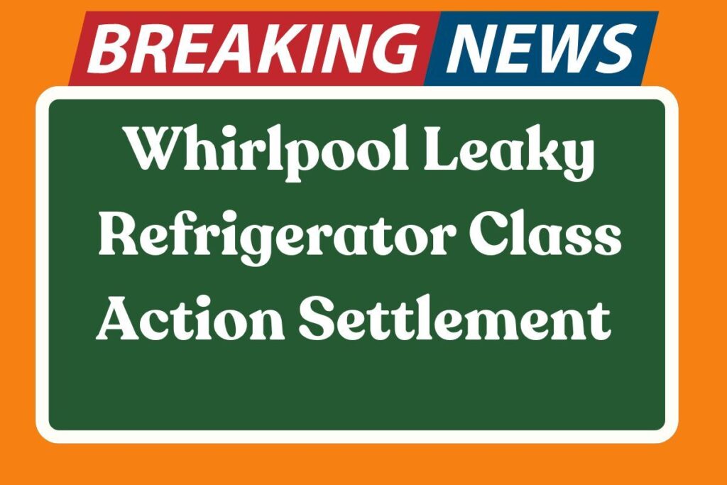 Whirlpool Leaky Refrigerator Class Action Settlement 