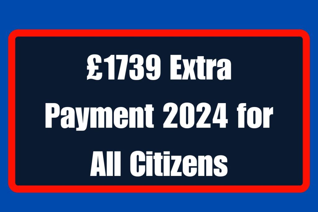 £1739 Extra Payment 2024 for All Citizens