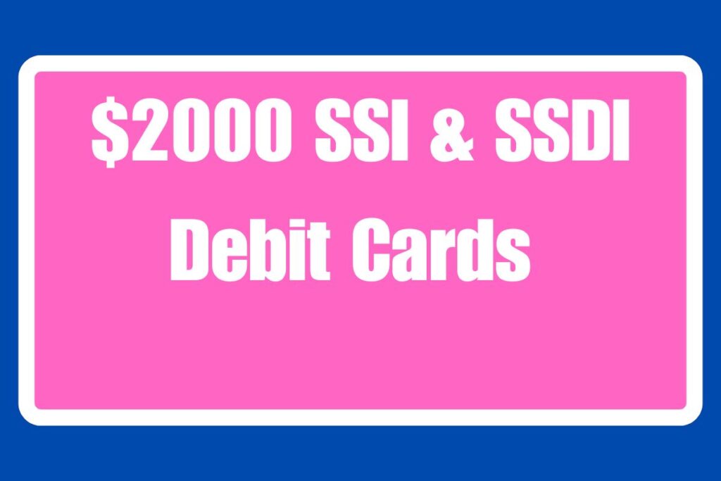 $2000 SSI & SSDI Debit Cards 