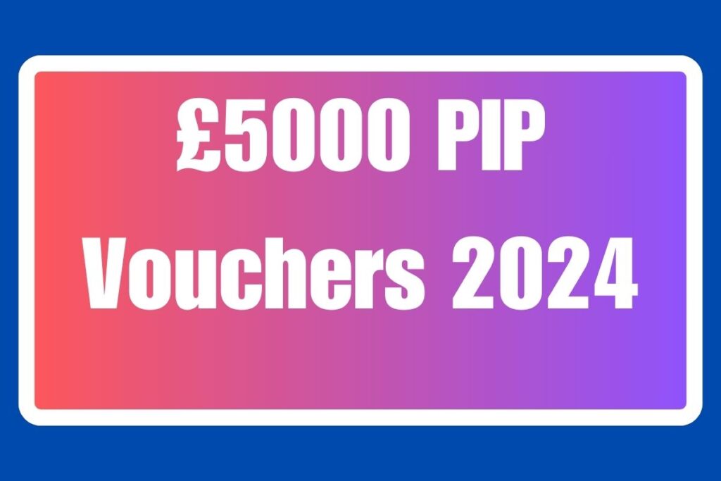 £5000 PIP Vouchers 2024