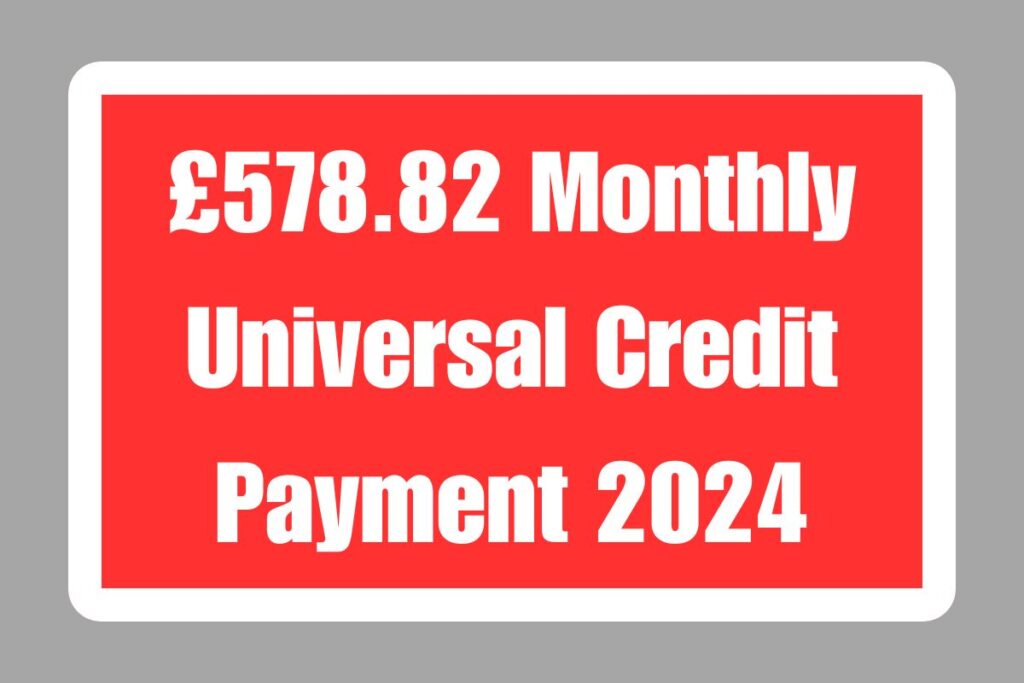 £578.82 Monthly Universal Credit Payment