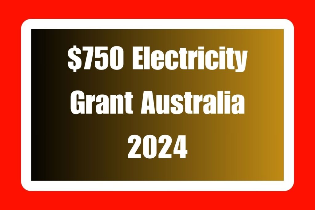 $750 Electricity Grant Australia 2024