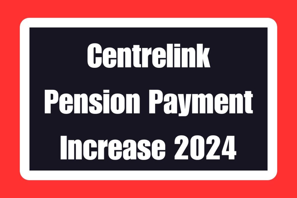 Centrelink Pension Payment Increase