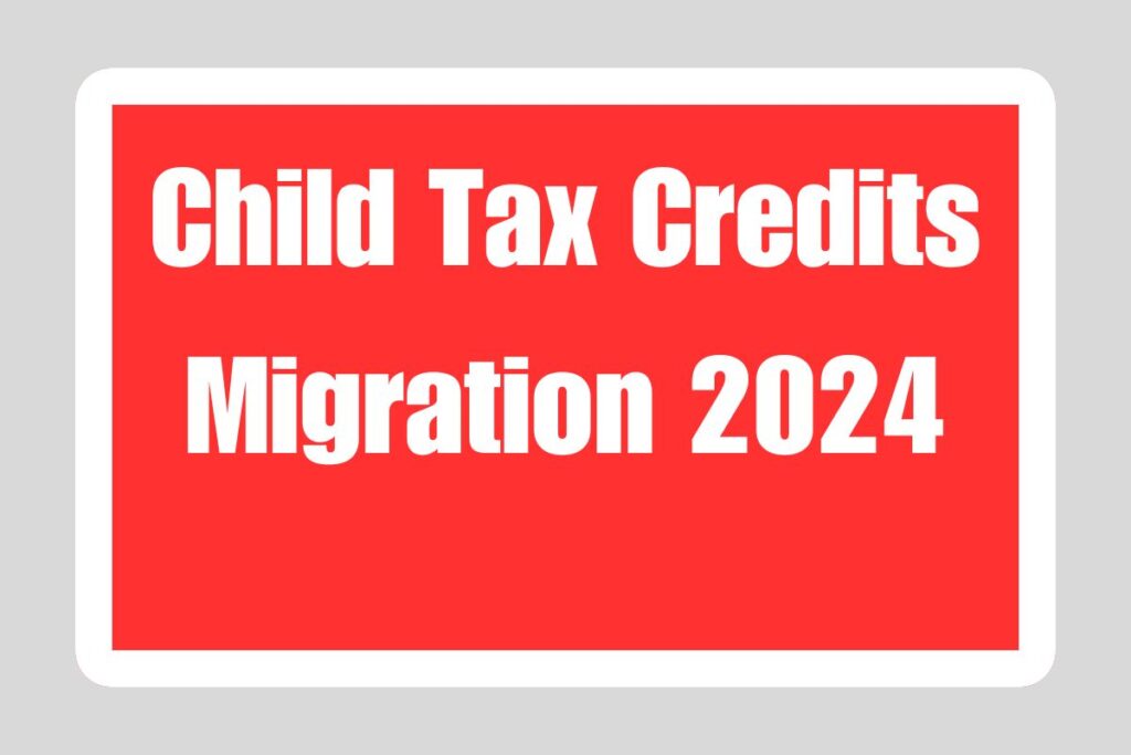 Child Tax Credits Migration 2024