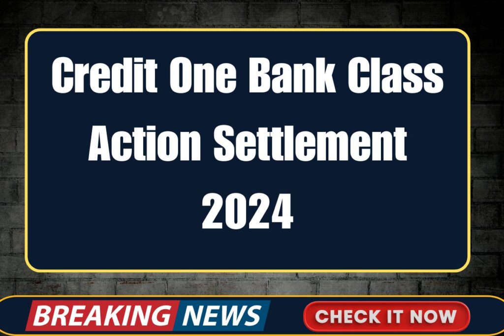 Credit One Bank Class Action Settlement 2024