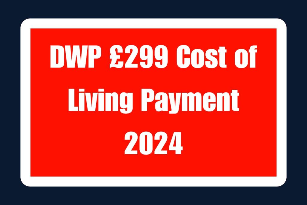 DWP £299 Cost of Living Payment 2024