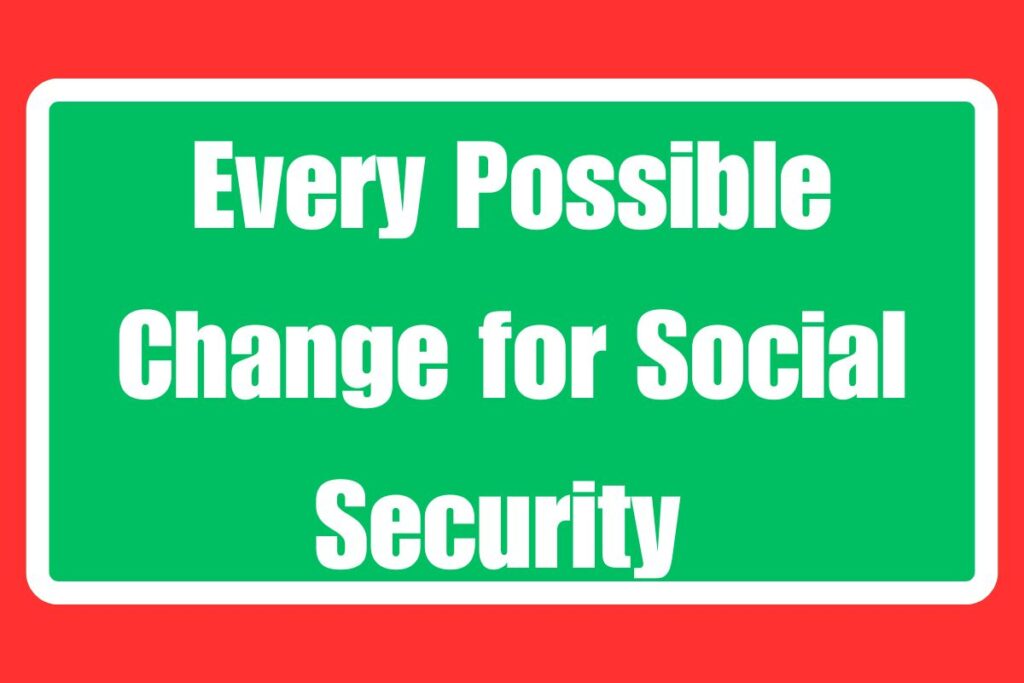 Every Possible Change for Social Security 