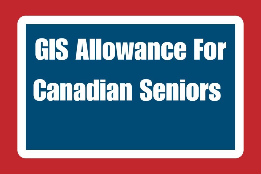 GIS Allowance For Canadian Seniors 