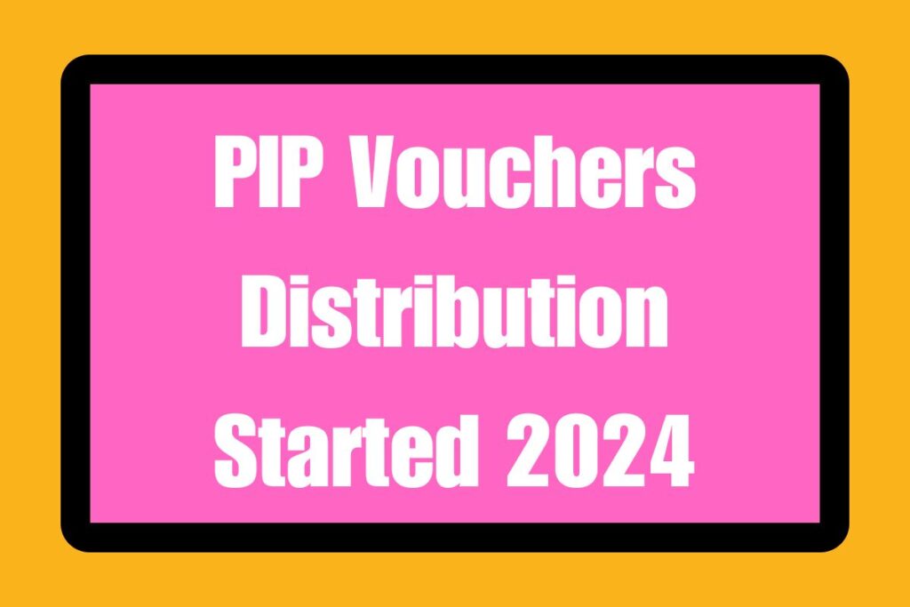 PIP Vouchers Distribution Started