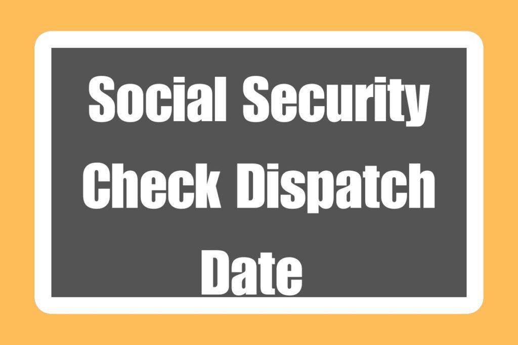 Social Security Check Dispatch Date 