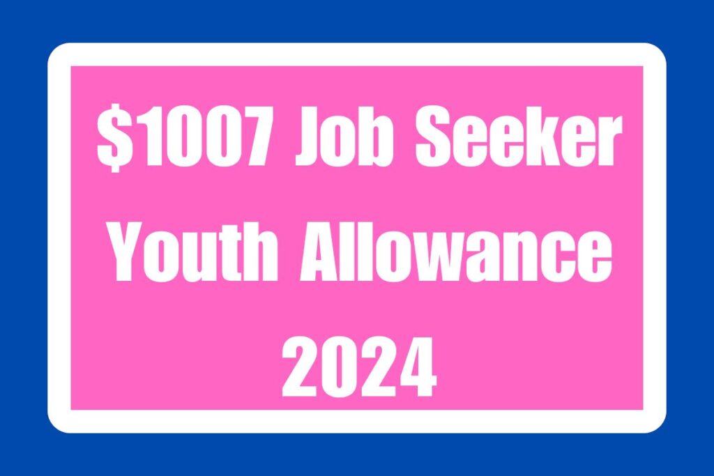 $1007 Job Seeker Youth Allowance 2024