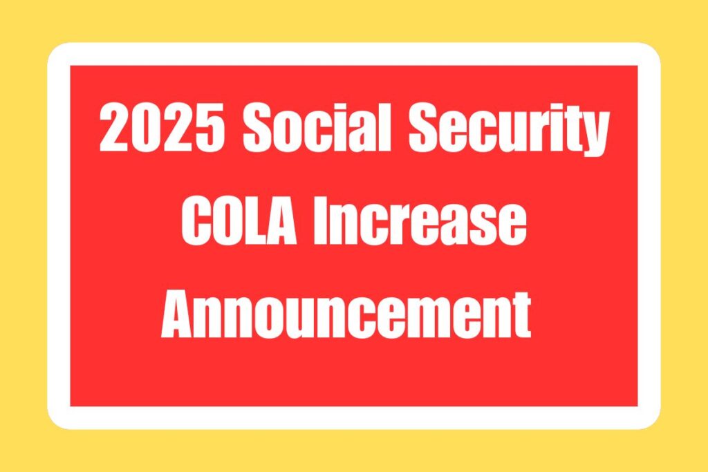 2025 Social Security COLA Increase Announcement Date Notifications and