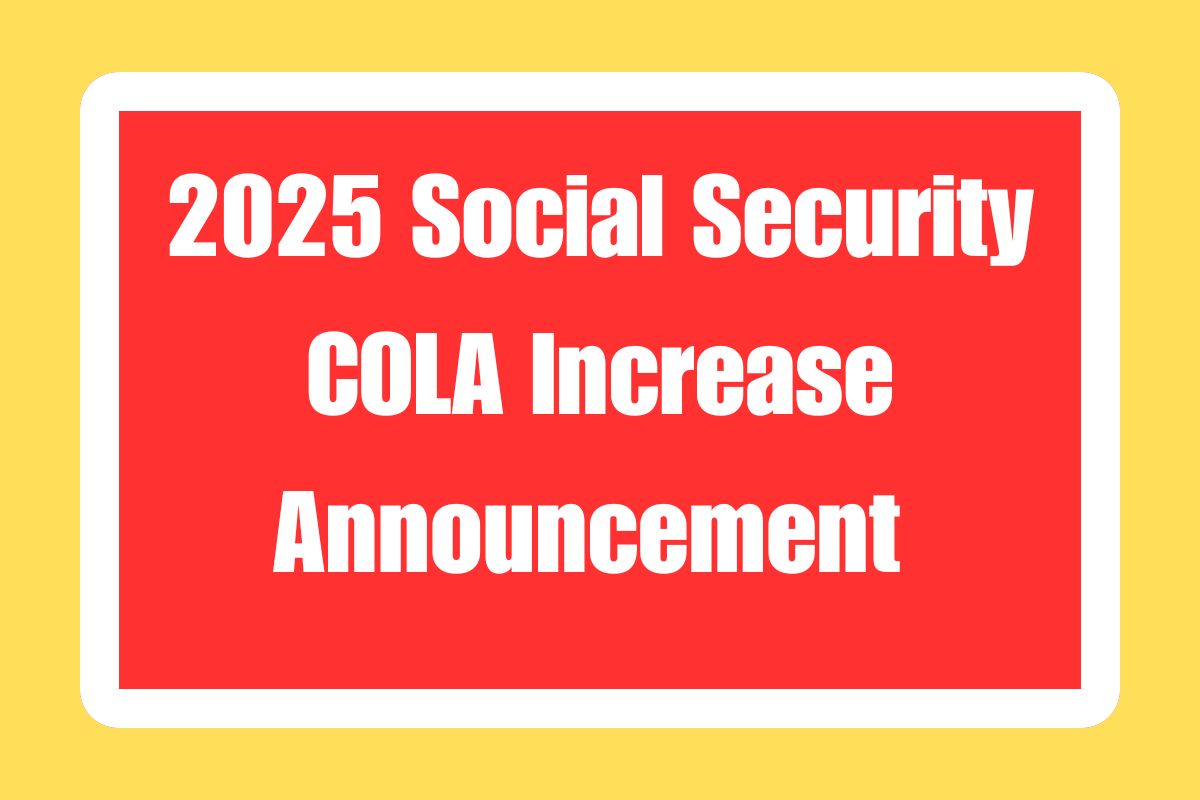 2025 Social Security COLA Increase Announcement Date Notifications and