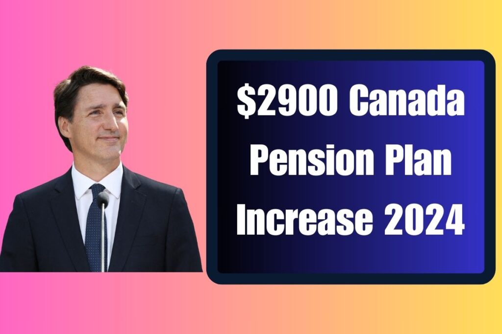 $2900 Canada Pension Plan Increase 2024