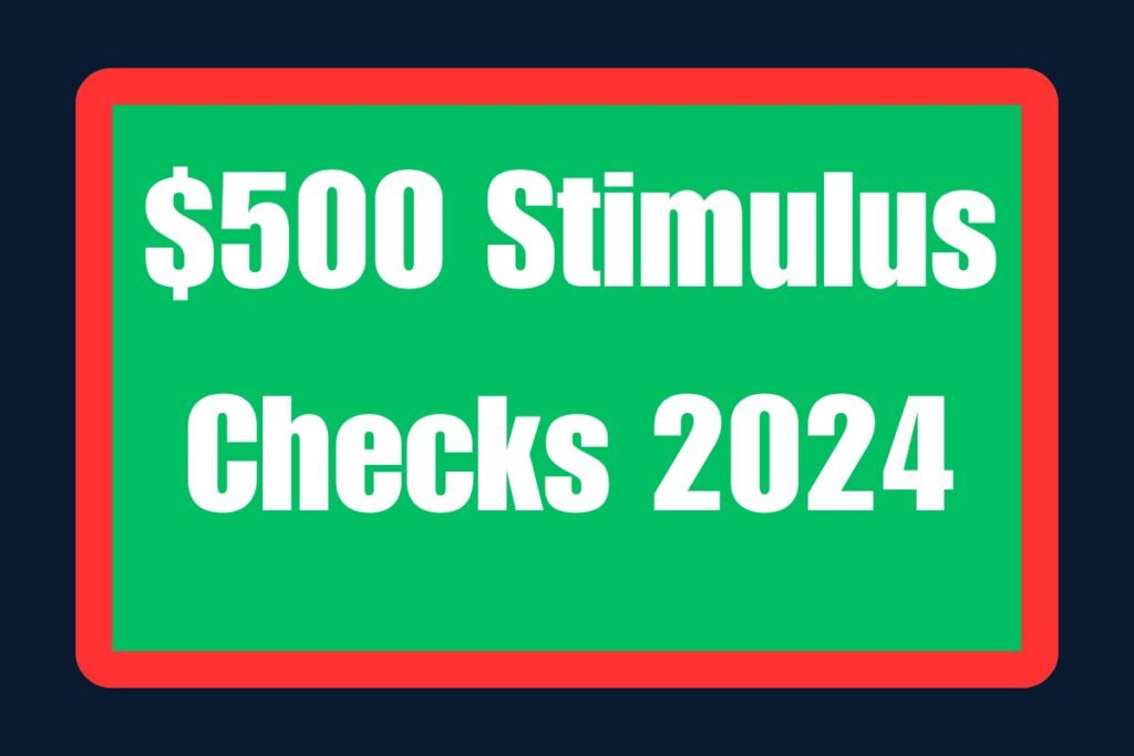 $500 Stimulus Checks 2024