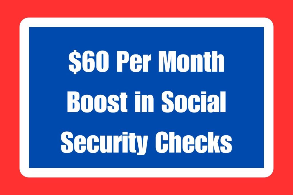 $60 Per Month Boost in Social Security Checks