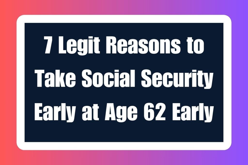 7 Legit Reasons to Take Social Security .jpg