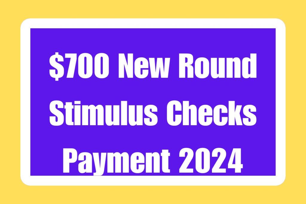 $700 New Round Stimulus Checks Payment