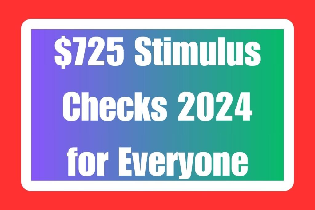 $725 Stimulus Checks 2024 for Everyone