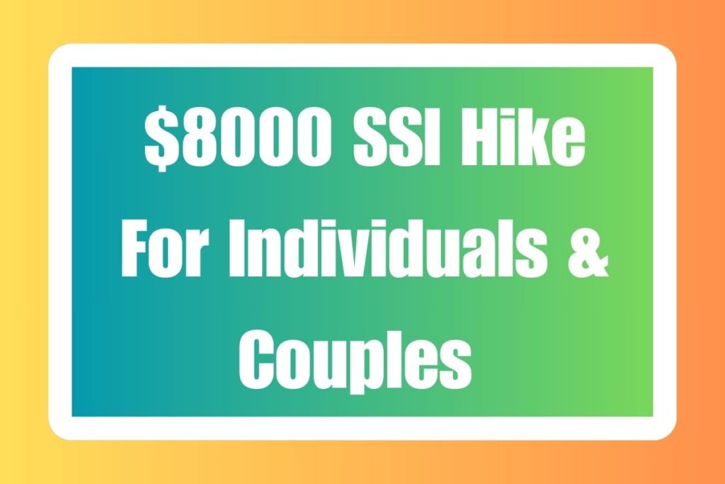 $8000 SSI Hike For Individuals & Couples 