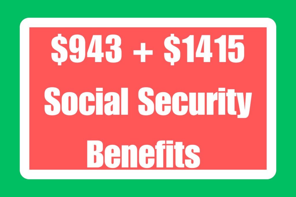 $943 + $1415 Social Security Benefits 