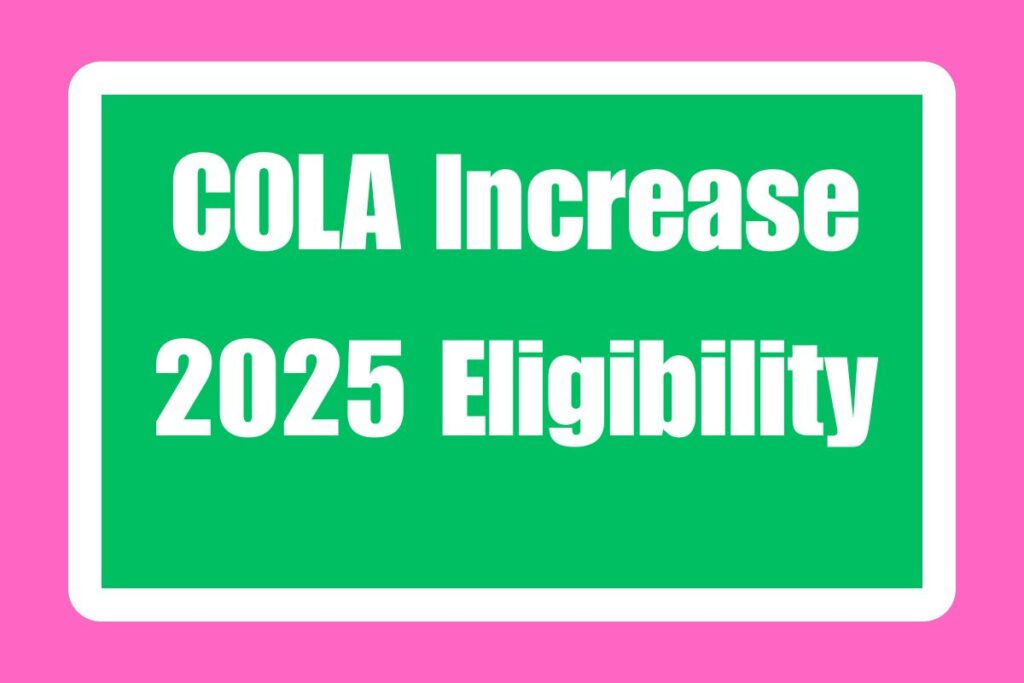 COLA Increase 2025 Eligibility