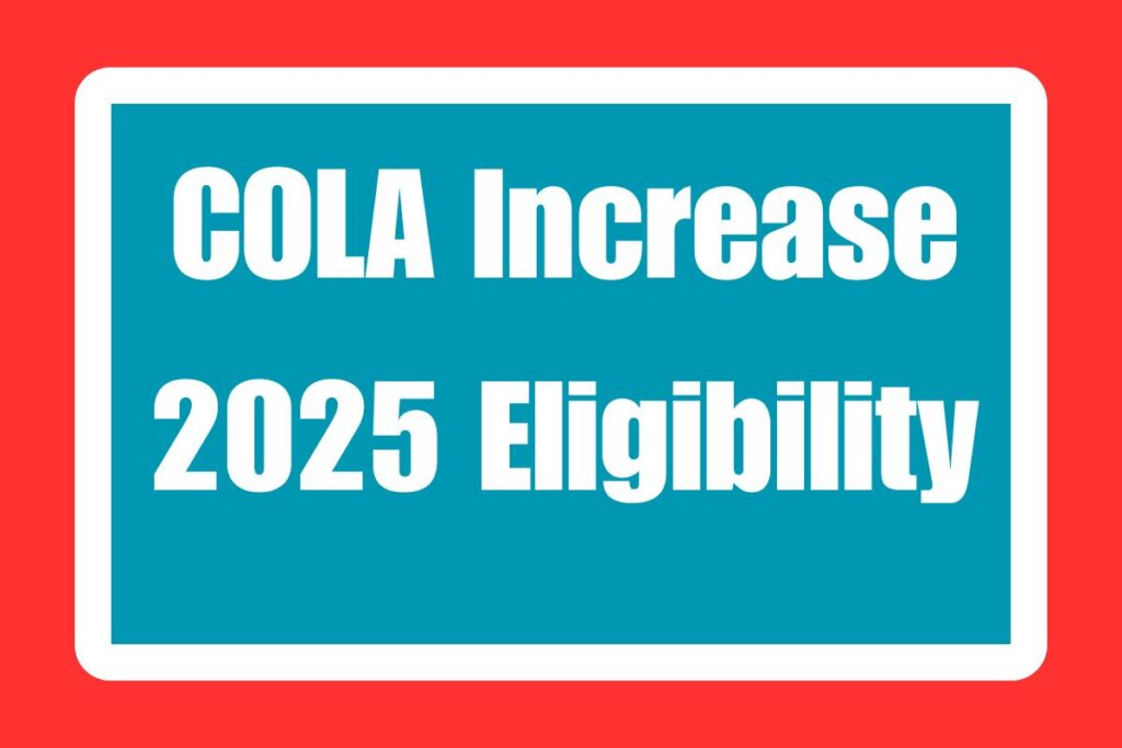 COLA Increase 2025 Eligibility