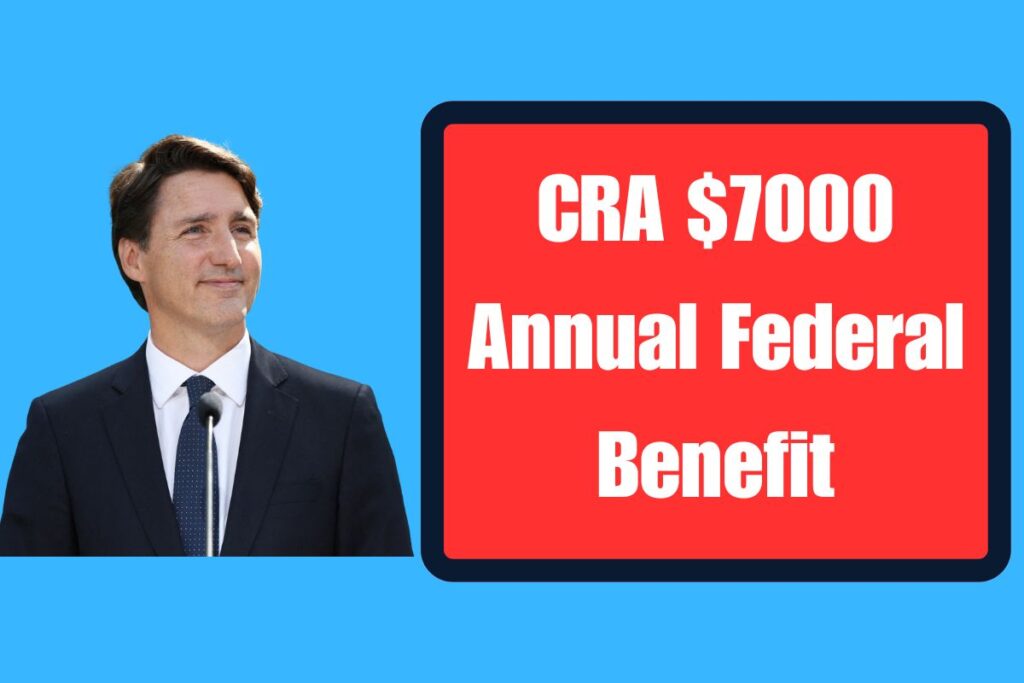 CRA $7000 Annual Federal Benefit