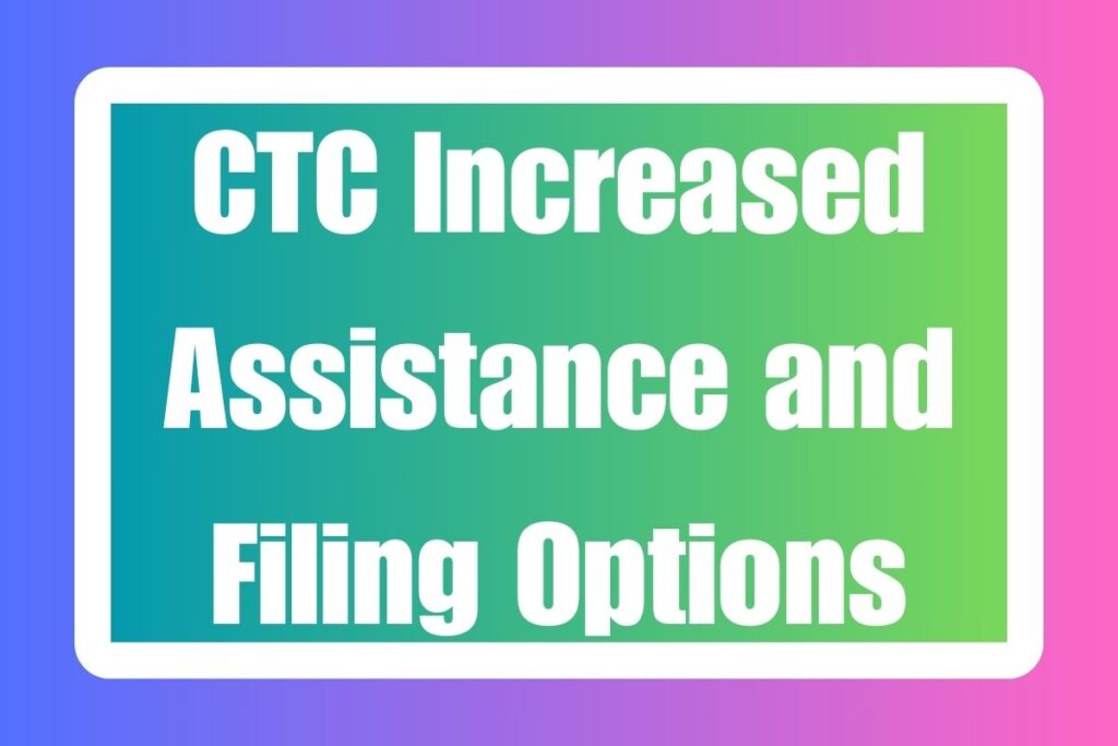 CTC Increased Assistance and Filing Options