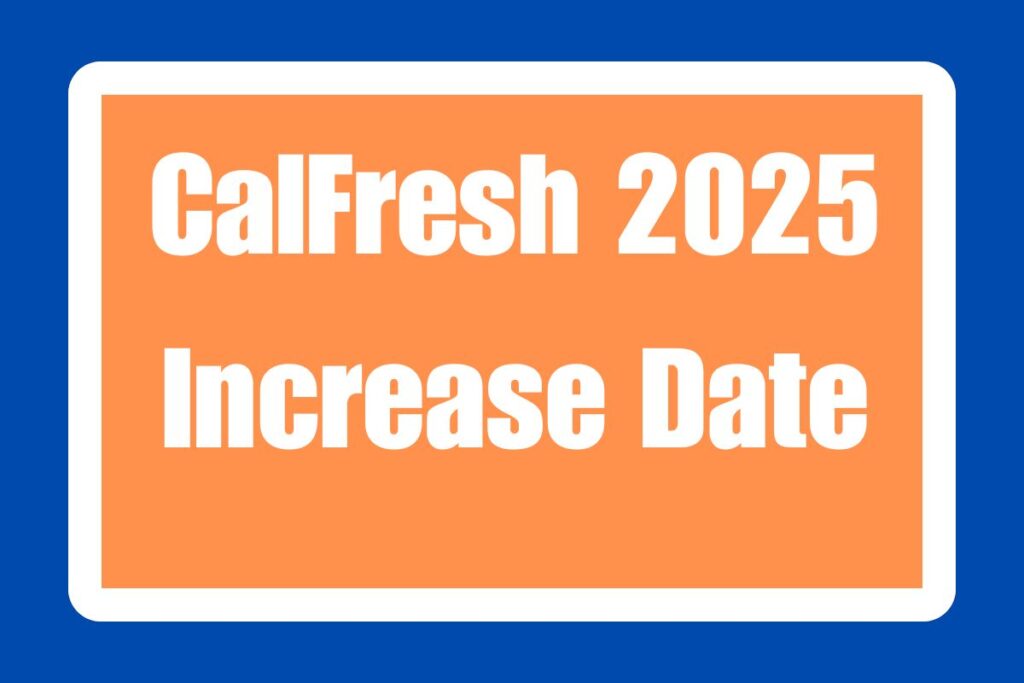 CalFresh 2025 Increase Date