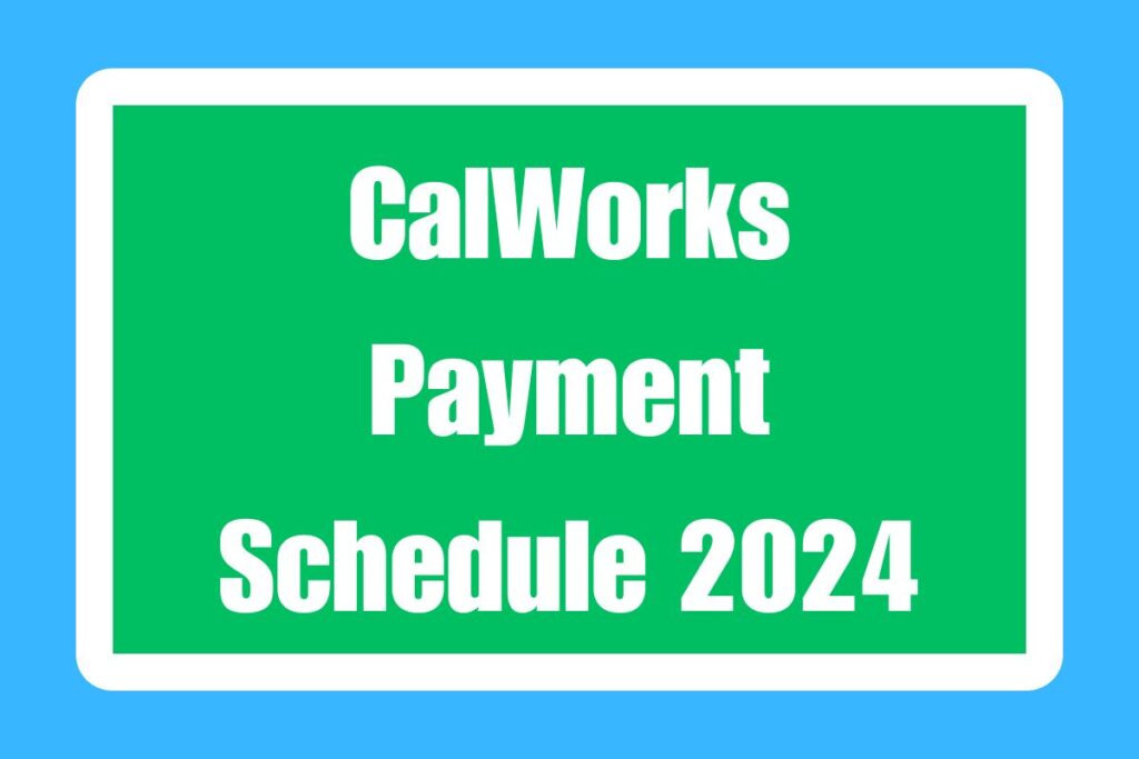 CalWorks Payment Schedule 2024