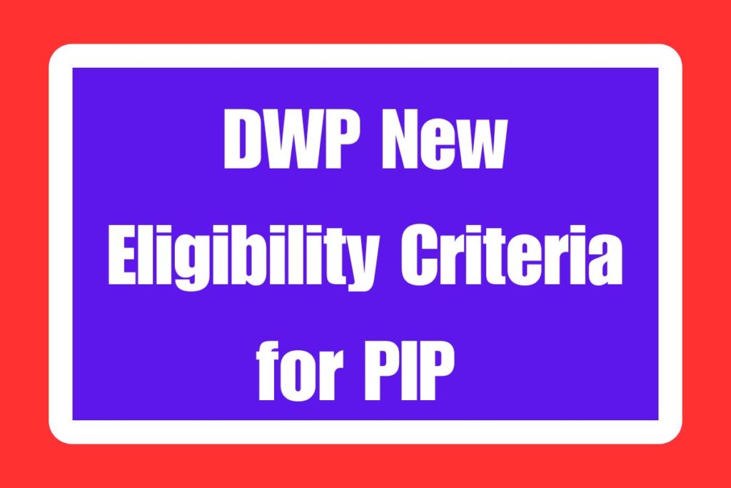 DWP New Eligibility Criteria for PIP 