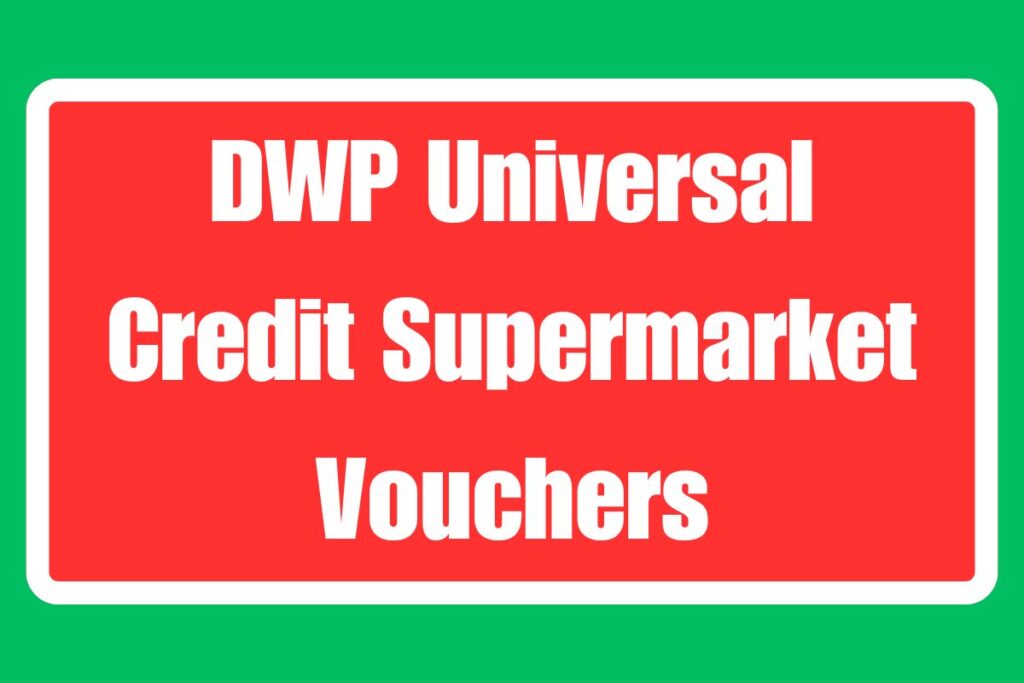 DWP Universal Credit Supermarket Vouchers