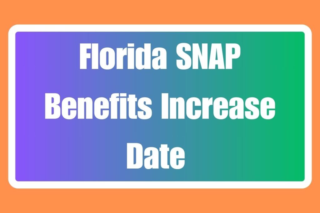 Florida SNAP Benefits Increase Date 