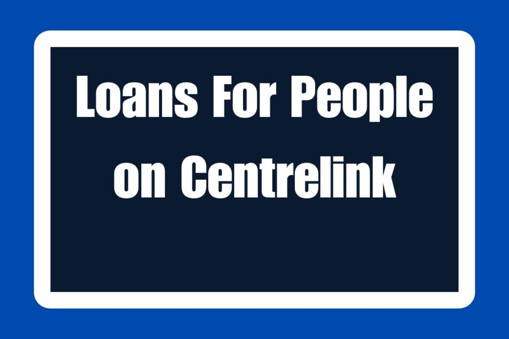 Loans For People on Centrelink