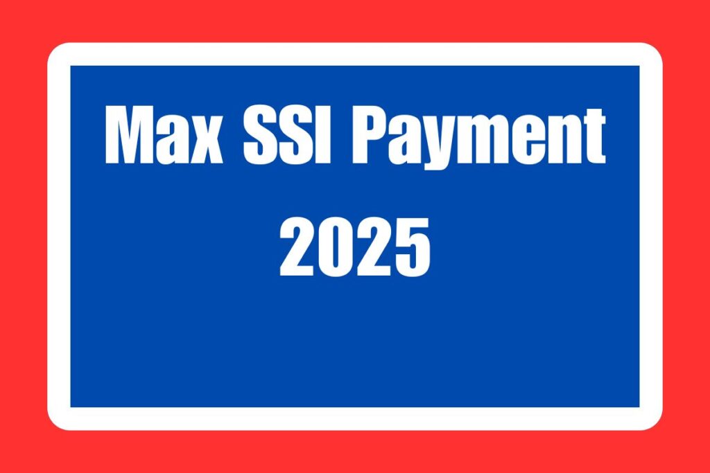 Max SSI Payment 2025