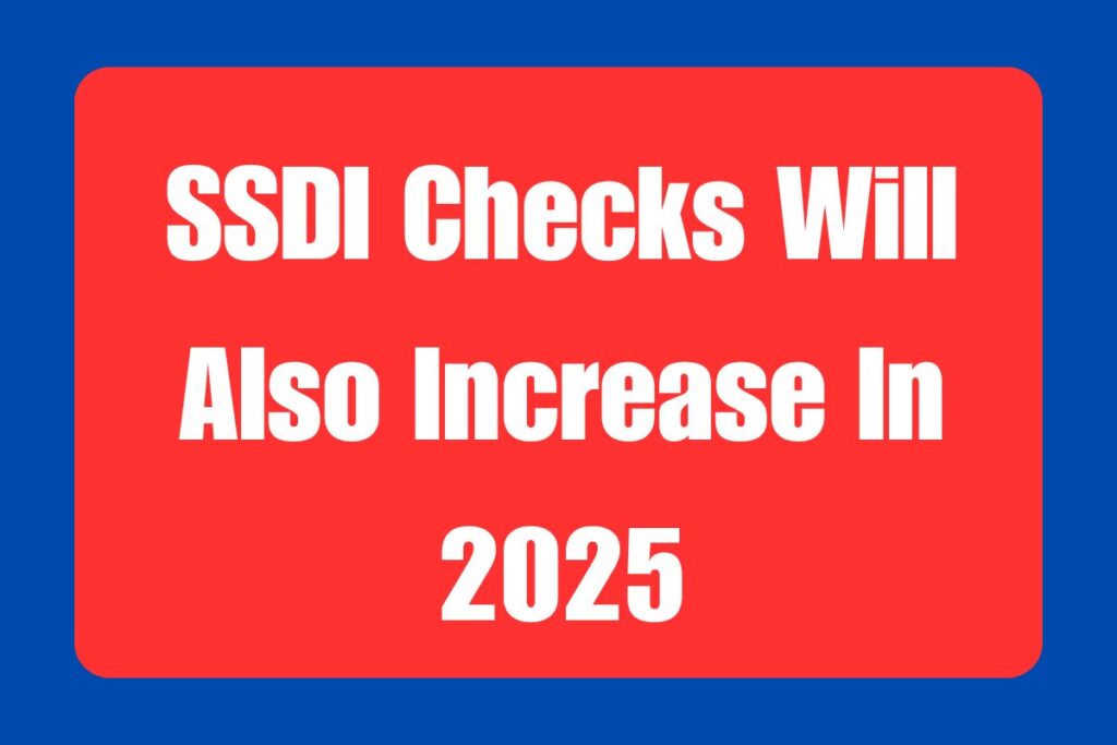 SSDI Checks Will Also Increase In 2025