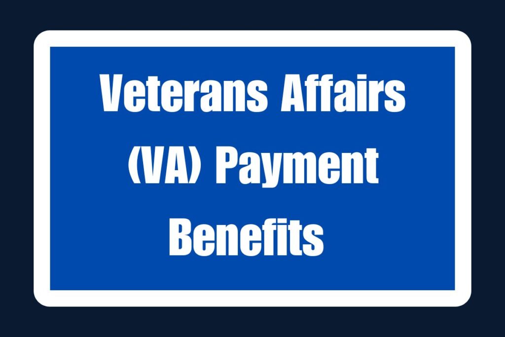 Veterans Affairs (VA) Payment Benefits