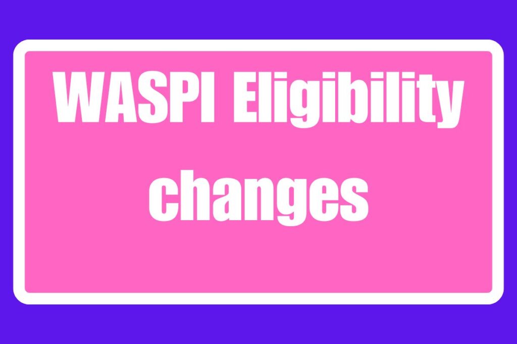 WASPI Eligibility changes