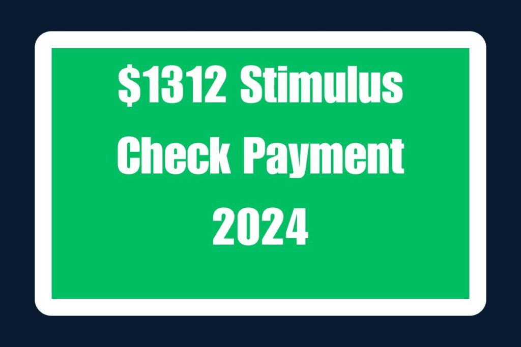 $1312 Stimulus Check Payment 2024