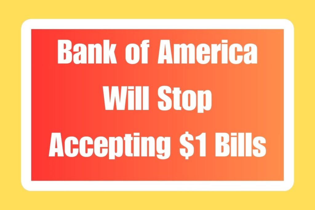 Bank of America Will Stop Accepting $1 Bills